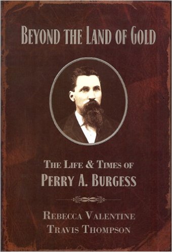 Beyond the Land of Gold: The Life & Times of Perry A. Burgess
